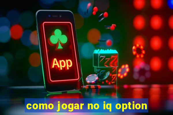 como jogar no iq option